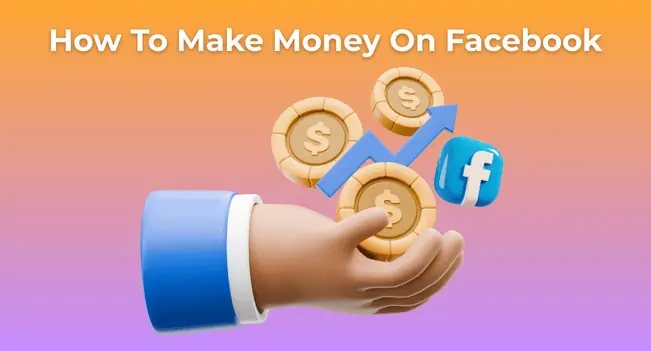 How to Make Money on Facebook: Methods That Actually Work