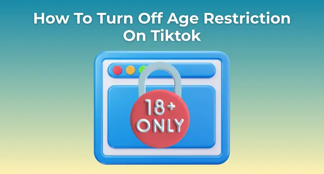 How to Turn Off Age Restriction on TikTok