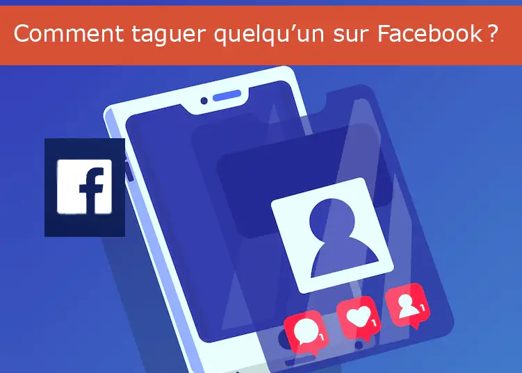 Comment taguer quelqu’un sur Facebook ?