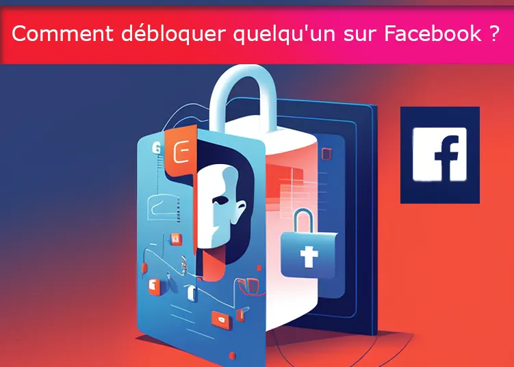 Comment débloquer quelqu'un sur Facebook ?