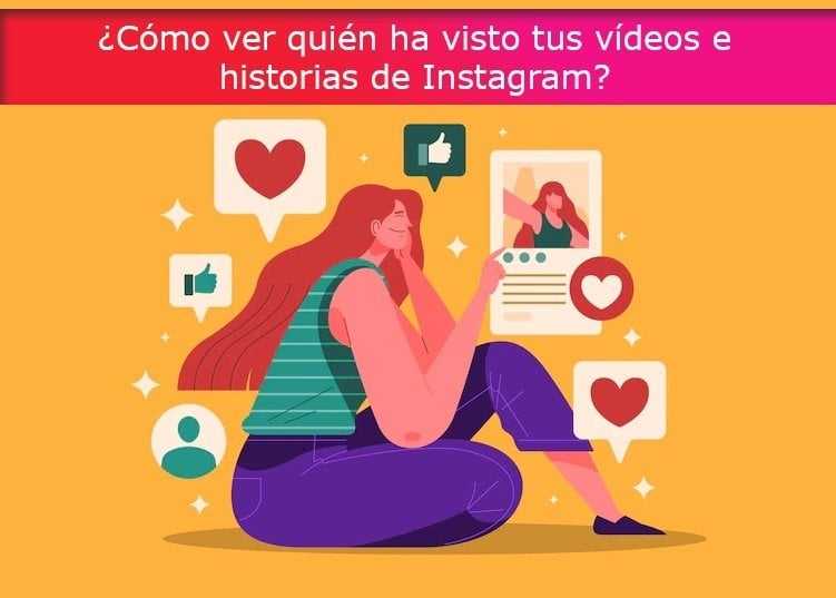 ¿Cómo ver quién ha visto tus vídeos e historias de Instagram?