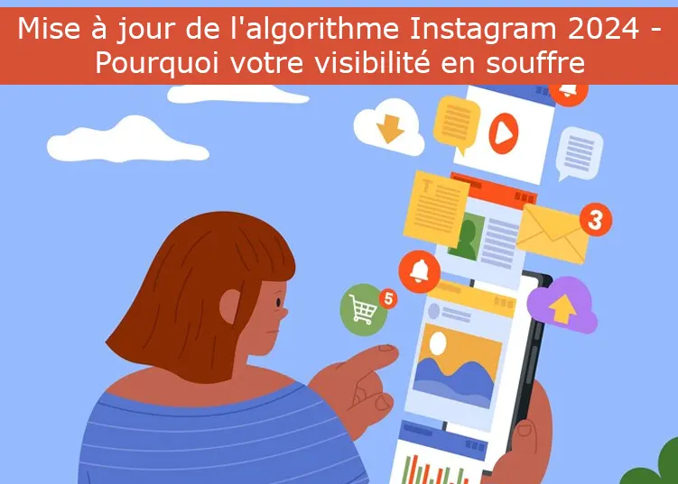 Mise à jour de l'algorithme Instagram 2024 - Pourquoi votre visibilité en souffre