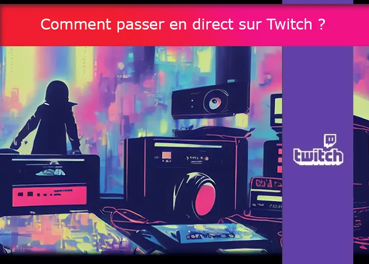 Comment passer en direct sur Twitch ?