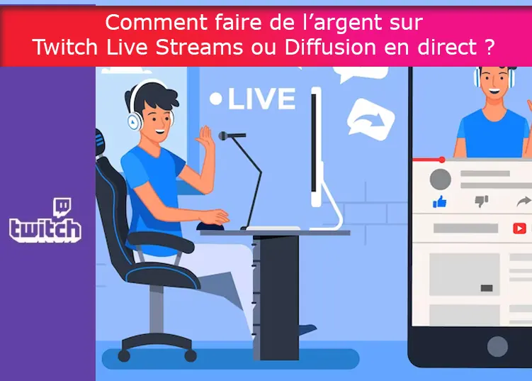 Comment faire de l’argent sur Twitch Live Streams ou Diffusion en direct ?