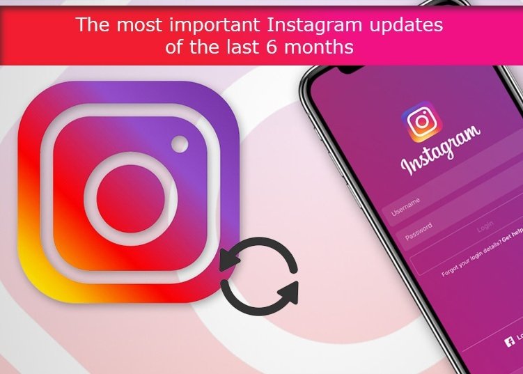 The most important Instagram updates of the last 6 months