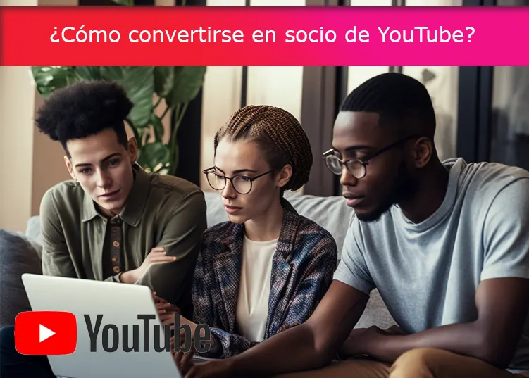 ¿Cómo convertirse en socio de YouTube?