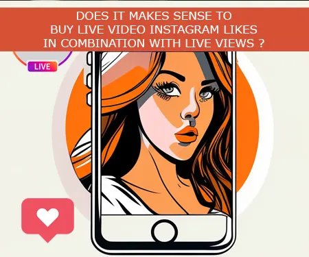 DOES IT MAKES SENSE TO BUY LIVE VIDEO INSTAGRAM LIKES IN COMBINATION WITH LIVE VIEWS ?
