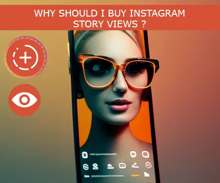 WHY SHOULD I BUY INSTAGRAM STORY VIEWS ?