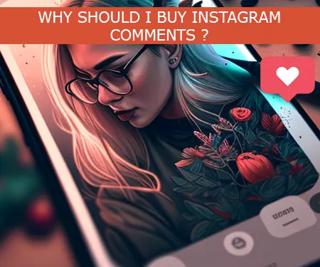 WHY SHOULD I BUY INSTAGRAM COMMENTS ?