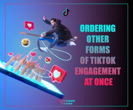Ordering Other Forms Of TikTok Engagement At Once Ordering Other Forms Of TikTok Engagement At Once