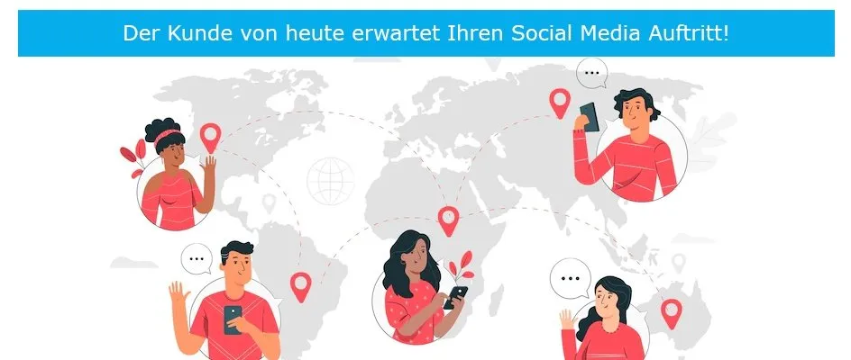 Der Kunde von heute erwartet Ihren Social Media Auftritt!