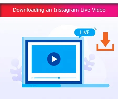 Downloading an Instagram Live Video