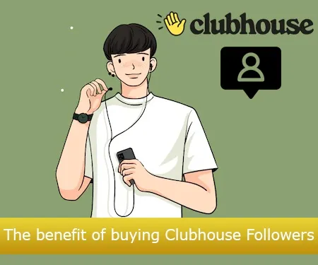 The benefit of buying Clubhouse Followers