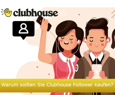 Warum sollten Sie Clubhouse Follower kaufen?