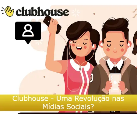 Clubhouse - Uma Revolução nas Mídias Sociais?