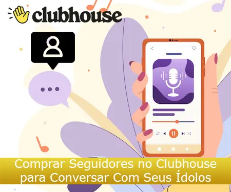 Comprar Seguidores no Clubhouse para Conversar Com Seus Ídolos