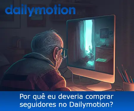 Por quê eu deveria comprar seguidores no Dailymotion?