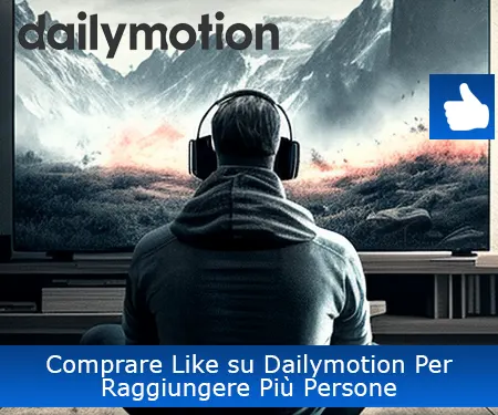 Comprare Like su Dailymotion Per Raggiungere Più Persone