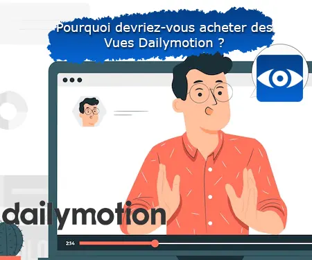 Pourquoi devriez-vous acheter des Vues Dailymotion ?