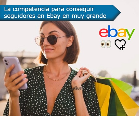 La competencia para conseguir seguidores en Ebay en muy grande La competencia para conseguir seguidores en Ebay en muy grande