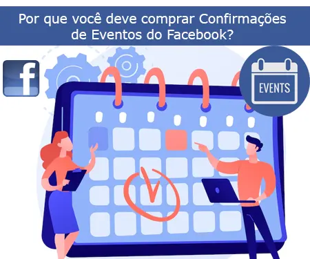 Por que você deve comprar Confirmações de Eventos do Facebook?