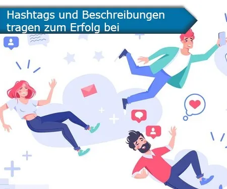 Hashtags und Beschreibungen  tragen zum Erfolg bei