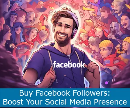 Buy Facebook Followers: Boost Your Social Media Presence