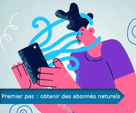 Premier pas : obtenir des abonnés naturels