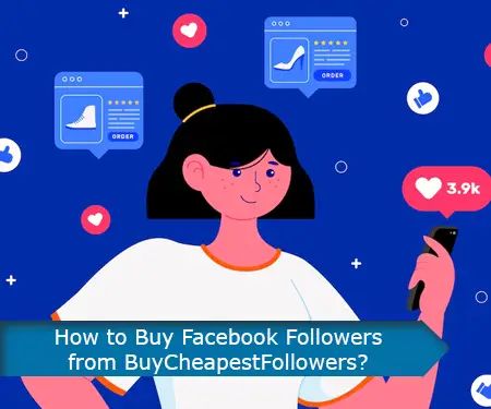 How to Buy Facebook Followers from BuyCheapestFollowers?