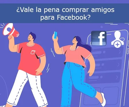 ¿Vale la pena comprar amigos para Facebook?