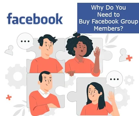 Why Do You Need to Buy Facebook Group Members?