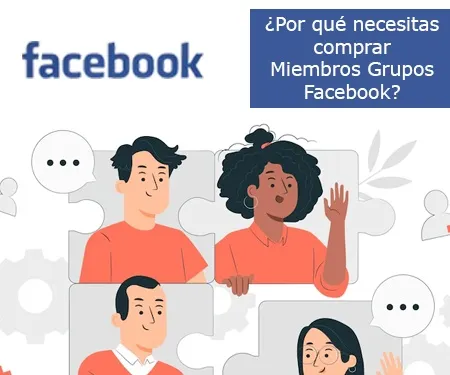 ¿Por qué necesitas comprar Miembros Grupos Facebook?