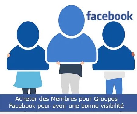 Acheter des Membres pour Groupes Facebook pour avoir une bonne visibilité