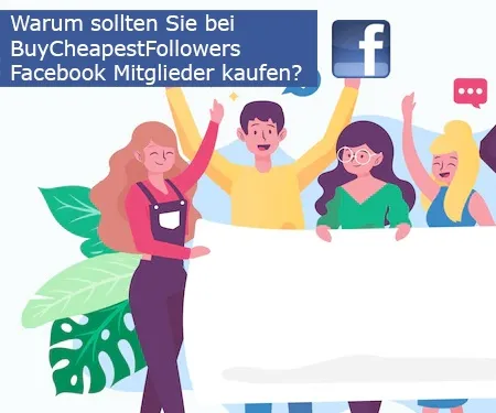 Warum sollten Sie bei BuyCheapestFollowers Facebook Mitglieder kaufen?