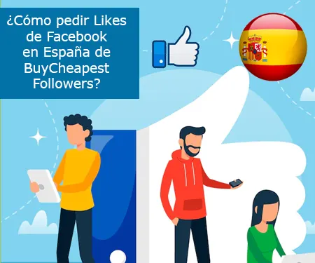 ¿Cómo pedir Likes de Facebook en España de BuyCheapestFollowers?