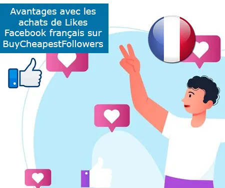 Avantages avec les achats de Likes Facebook français sur BuyCheapestFollowers