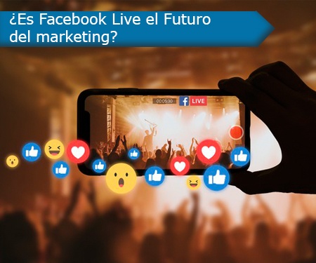 ¿Es Facebook Live el Futuro del marketing? ¿Es Facebook Live el Futuro del marketing?