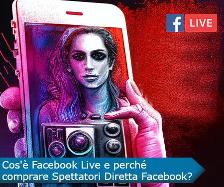 Cos'è Facebook Live e perché comprare Spettatori Diretta Facebook?