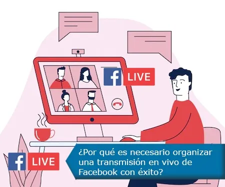 ¿Por qué es necesario organizar una transmisión en vivo de Facebook con éxito?