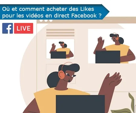 Où et comment acheter des Likes pour les vidéos en direct Facebook ?