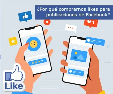 ¿Por qué comprarnos likes para publicaciones de Facebook?