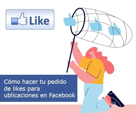 Cómo hacer tu pedido de likes para publicaciones en Facebook