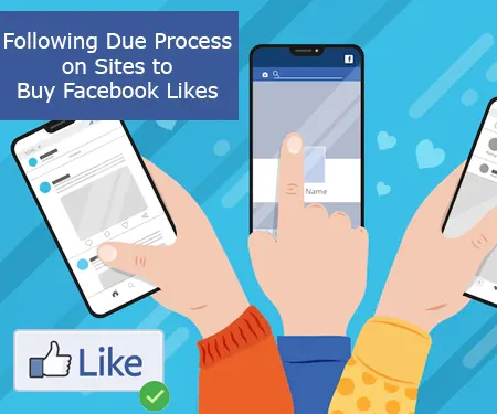 Following Due Process on Sites to Buy Facebook Likes