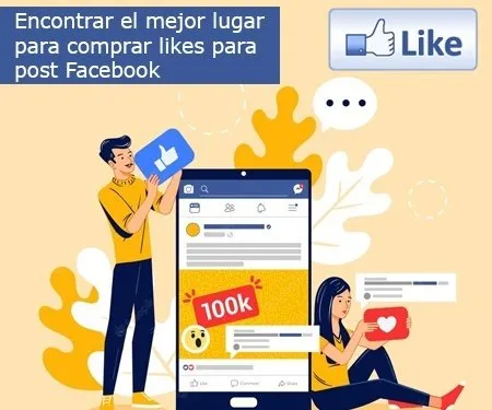 Encontrar el mejor lugar para comprar likes para post Facebook