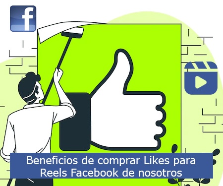 Beneficios de comprar Likes para Reels Facebook de nosotros