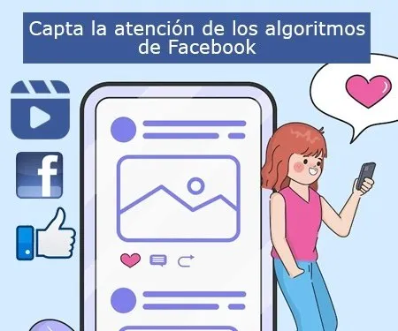 Capta la atención de los algoritmos de Facebook