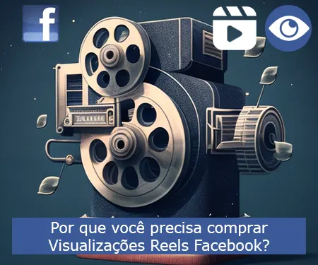 Por que você precisa comprar Visualizações Reels Facebook?