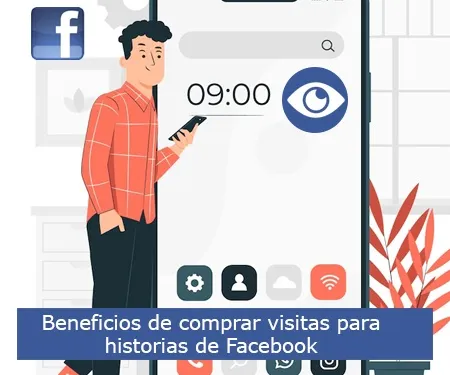 Beneficios de comprar visitas para historias de Facebook