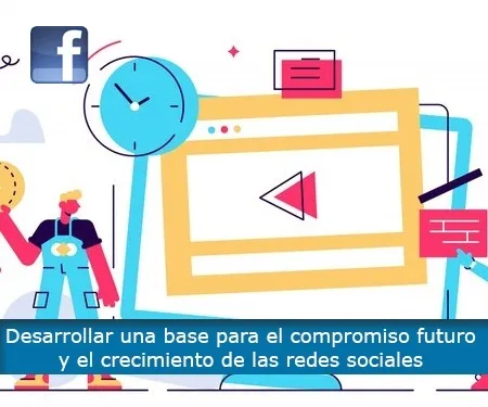 Desarrollar una base para el compromiso futuro y el crecimiento de las redes sociales