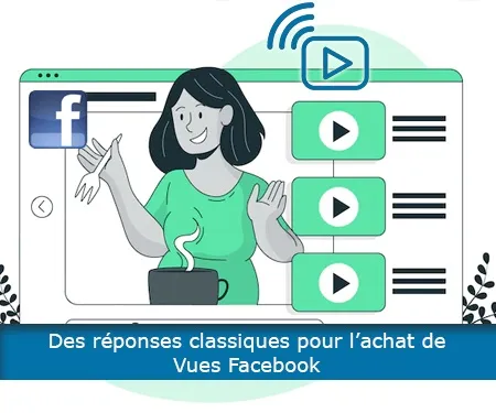 Des réponses classiques pour l’achat de Vues Facebook